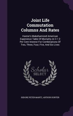 Joint Life Commutation Columns And Rates: Hunter‘s Makehamized American Experience Table Of Mortality At 3 1-2 Per Cent Interest For Combinations Of T