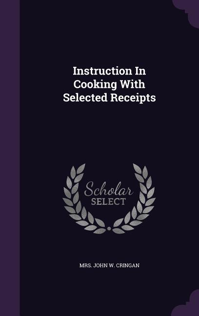 Instruction In Cooking With Selected Receipts
