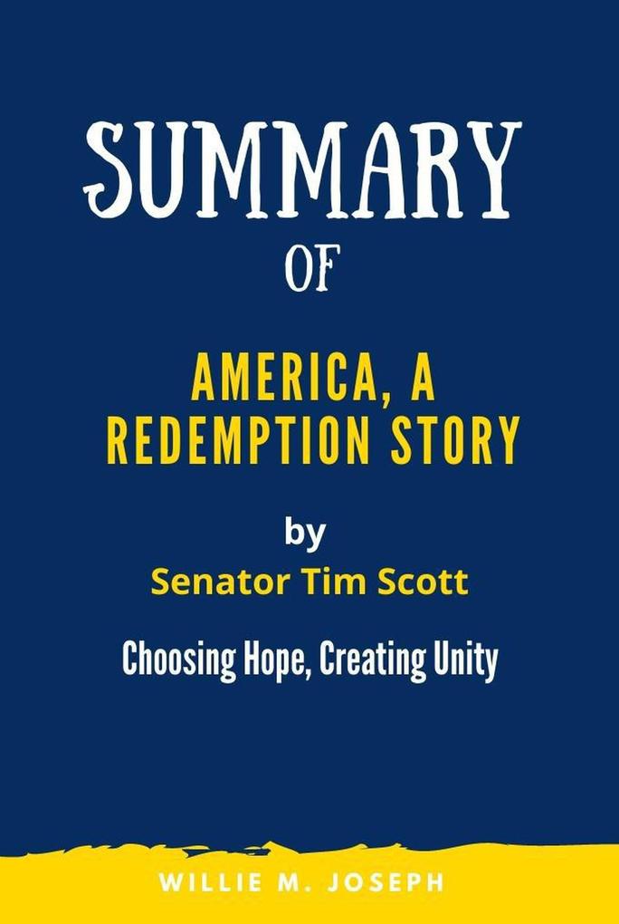 Summary of America a Redemption Story by Senator Tim Scott: Choosing Hope Creating Unity