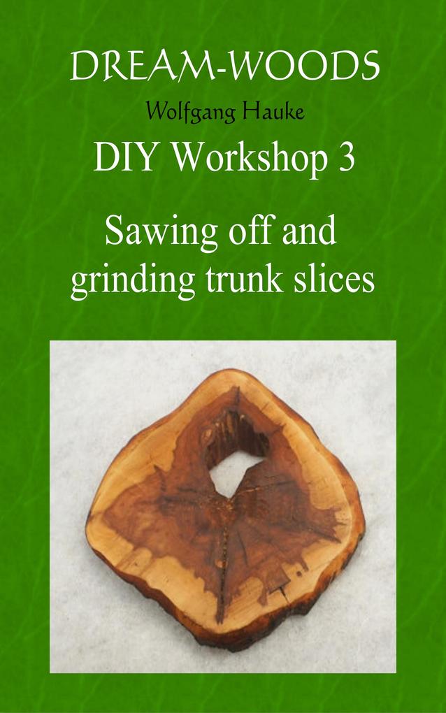 Sawing off and grinding trunk slices