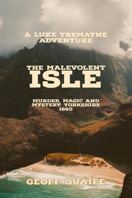 The Malevolent Isle: Murder Magic and Mystery Yorkshire 1660