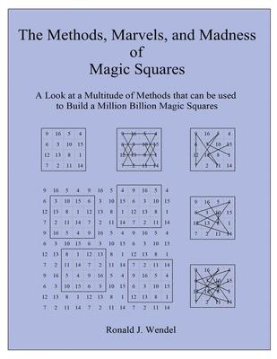 The Methods Marvels and Madness of Magic Squares