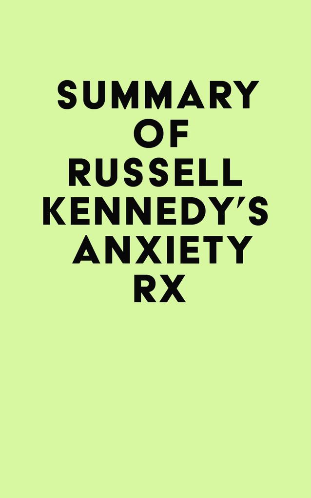 Summary of Russell Kennedy‘s Anxiety Rx