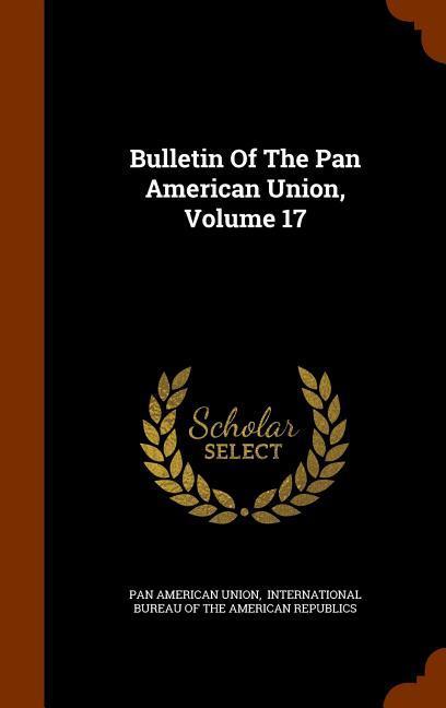 Bulletin Of The Pan American Union Volume 17