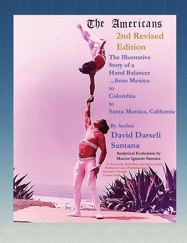 The Americans The Illustrative Story of a Hand Balancer ...from Mexico to Colombia to Santa Monica California 2nd Revised Edition By Author David Darseli Santana Analytical Evaluation by Marcos Ignacio Santana