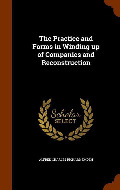 The Practice and Forms in Winding up of Companies and Reconstruction