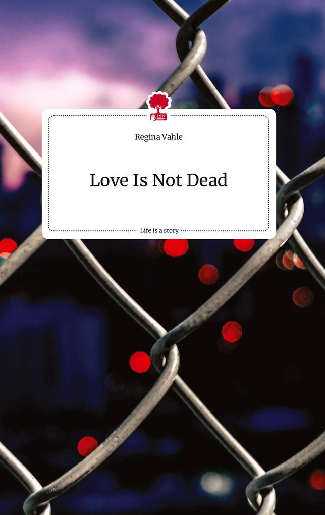 Love Is Not Dead. Life is a Story - story.one