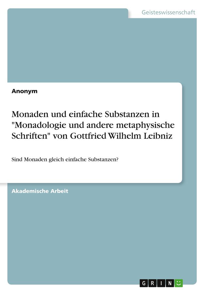 Monaden und einfache Substanzen in Monadologie und andere metaphysische Schriften von Gottfried Wilhelm Leibniz