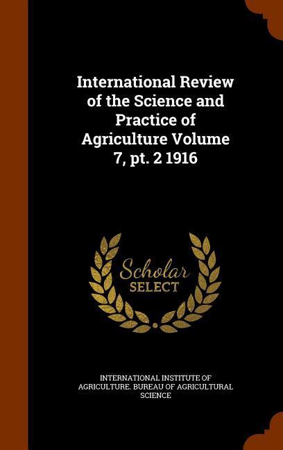 International Review of the Science and Practice of Agriculture Volume 7 pt. 2 1916