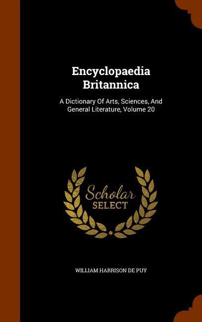 Encyclopaedia Britannica: A Dictionary Of Arts Sciences And General Literature Volume 20