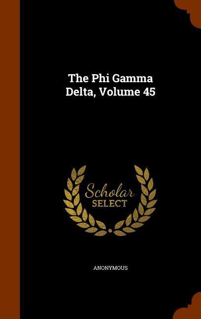The Phi Gamma Delta Volume 45