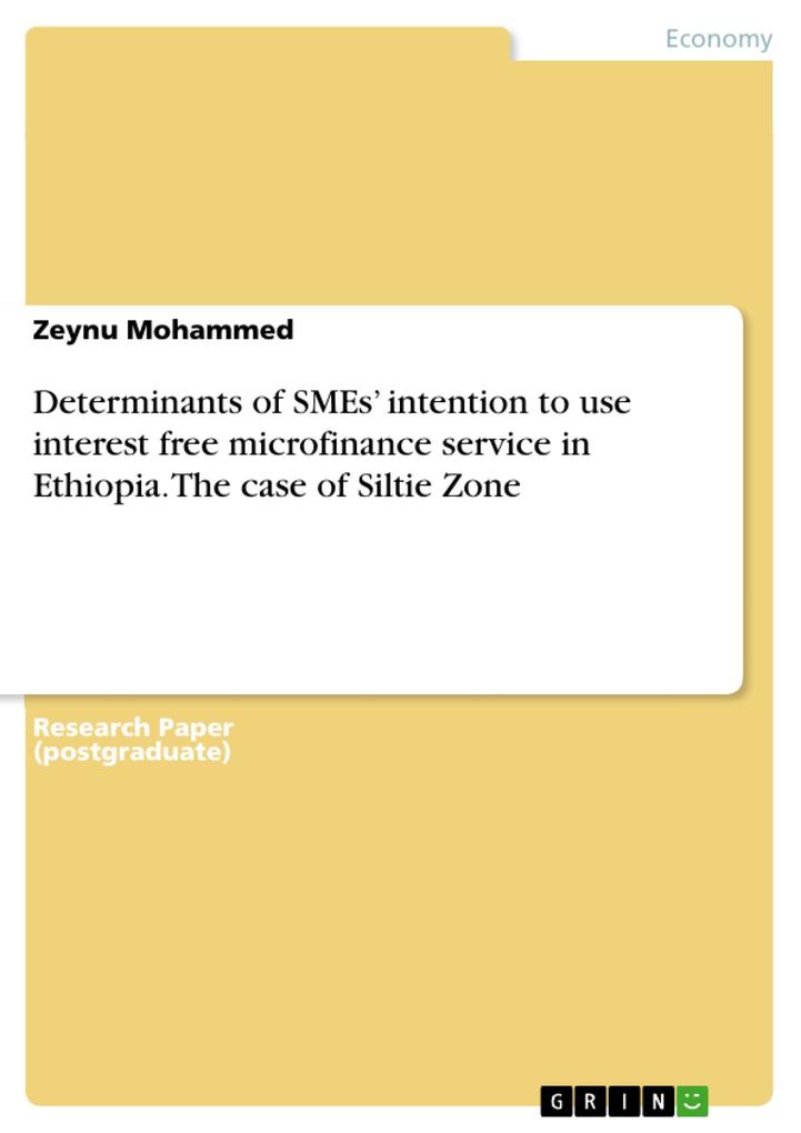 Determinants of SMEs‘ intention to use interest free microfinance service in Ethiopia. The case of Siltie Zone
