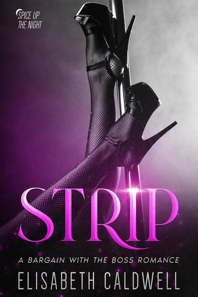 Strip: A Bargain with the Boss Romance (Spice Up the Night #1)