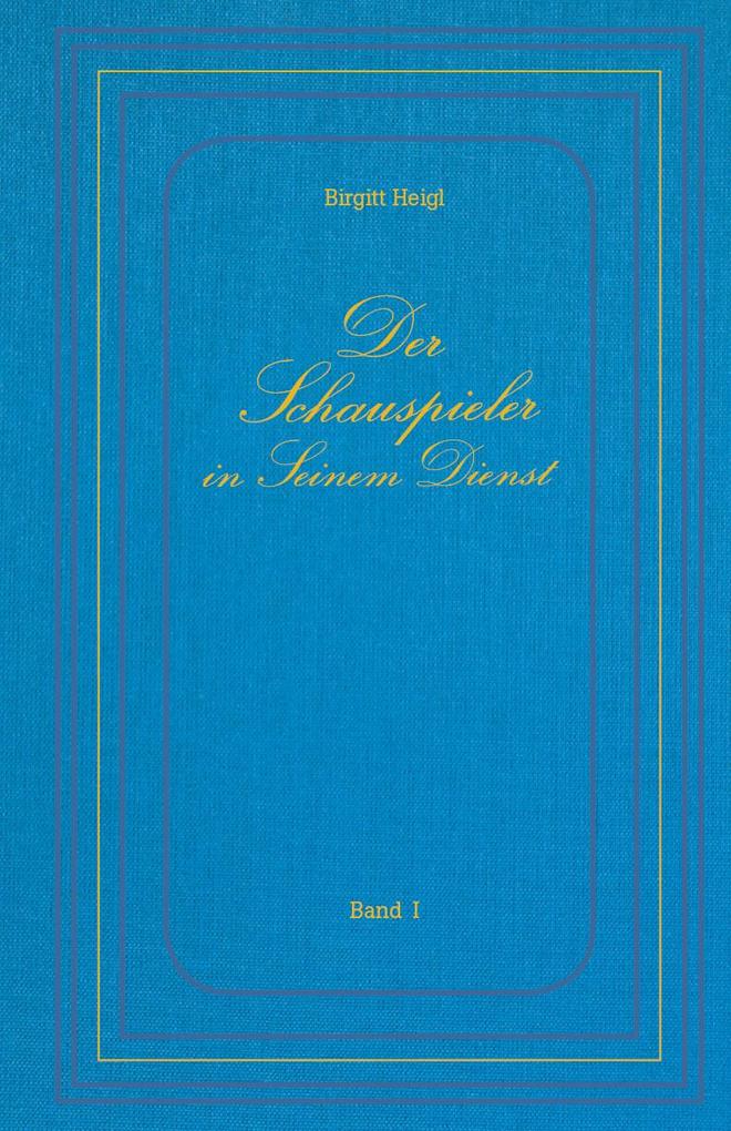 Der Schauspieler in Seinem Dienst - Band I