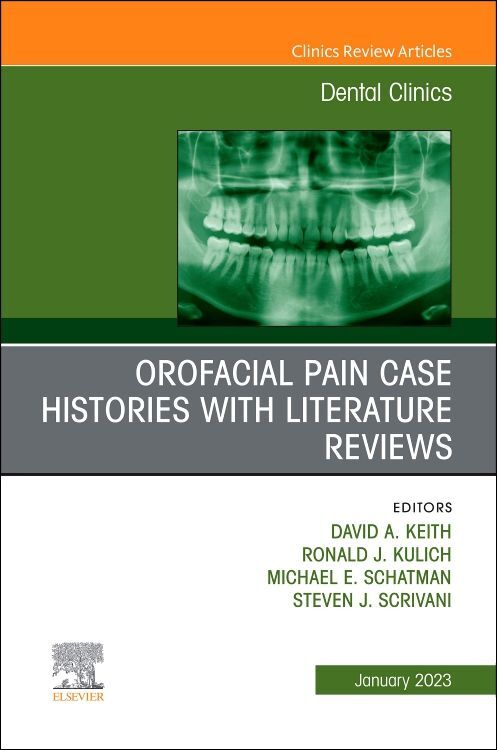 Orofacial Pain: Case Histories with Literature Reviews An Issue of Dental Clinics of North America