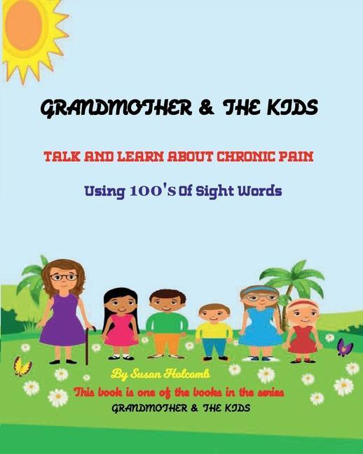 Grandmother & the Kids Talk and Learn about Chronic Pain: Using 100‘s Of Sight Words