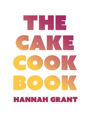 The Cake Cookbook