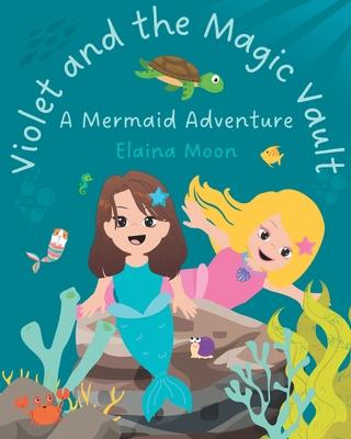 Violet and the Magic Vault: A Mermaid Adventure
