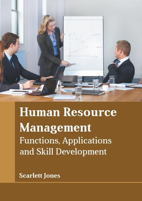 Human Resource Management: Functions Applications and Skill Development