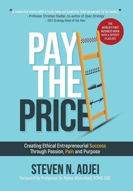 Pay The Price: Creating Ethical Entrepreneurial Success Through Passion Pain and Purpose