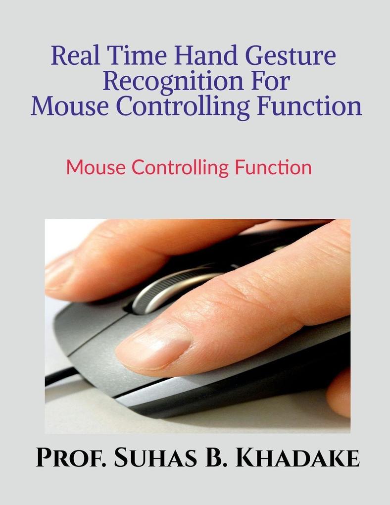 'Real Time Hand Gesture Recognition For Mouse Controlling Function'