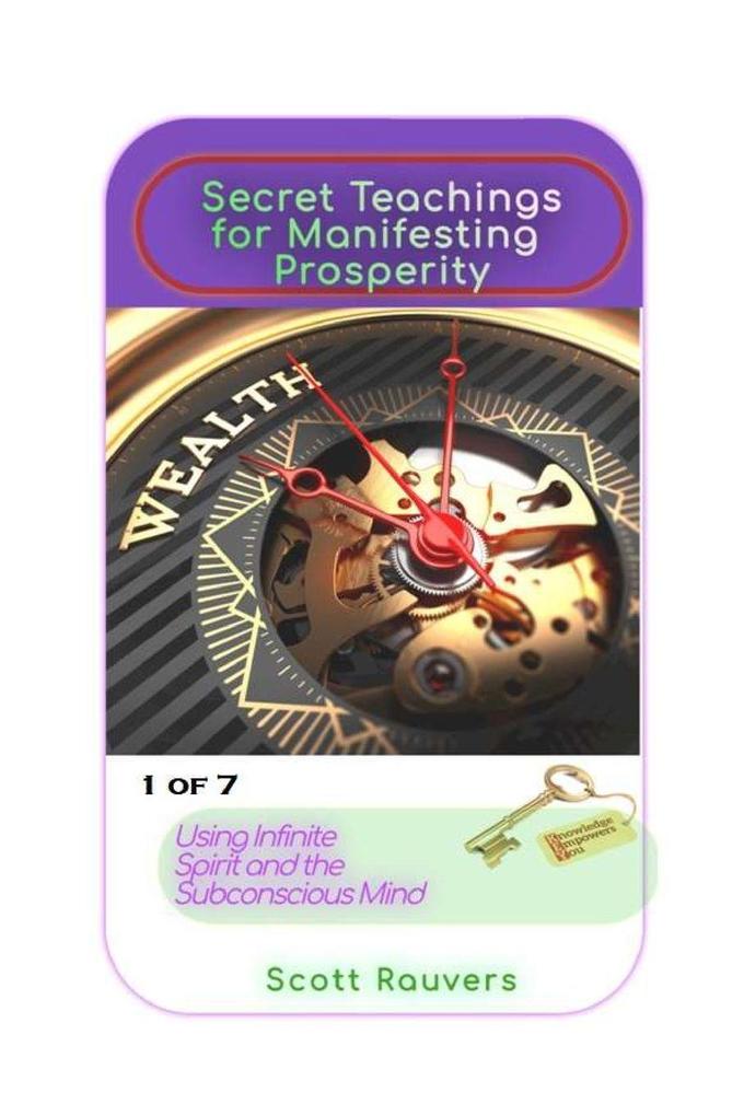 Secret Teachings for Manifesting Prosperity using Infinite Spirit and the Subconscious Mind. 1 of 7.