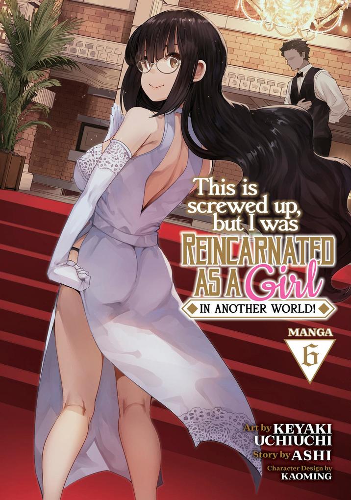 This Is Screwed Up But I Was Reincarnated as a Girl in Another World! (Manga) Vol. 6
