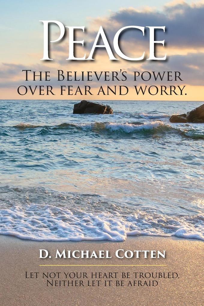 Peace The Believers power over fear and worry.