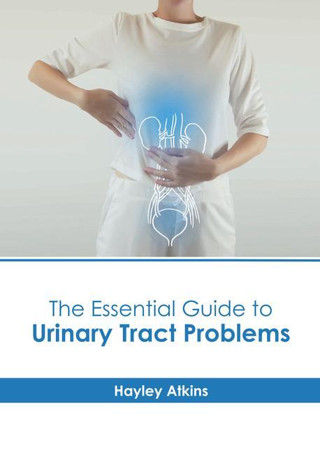 The Essential Guide to Urinary Tract Problems