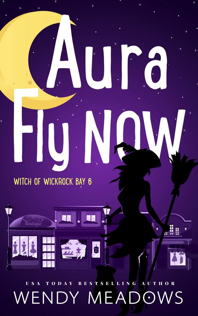 Aura Fly Now (Witch of Wickrock Bay #6)
