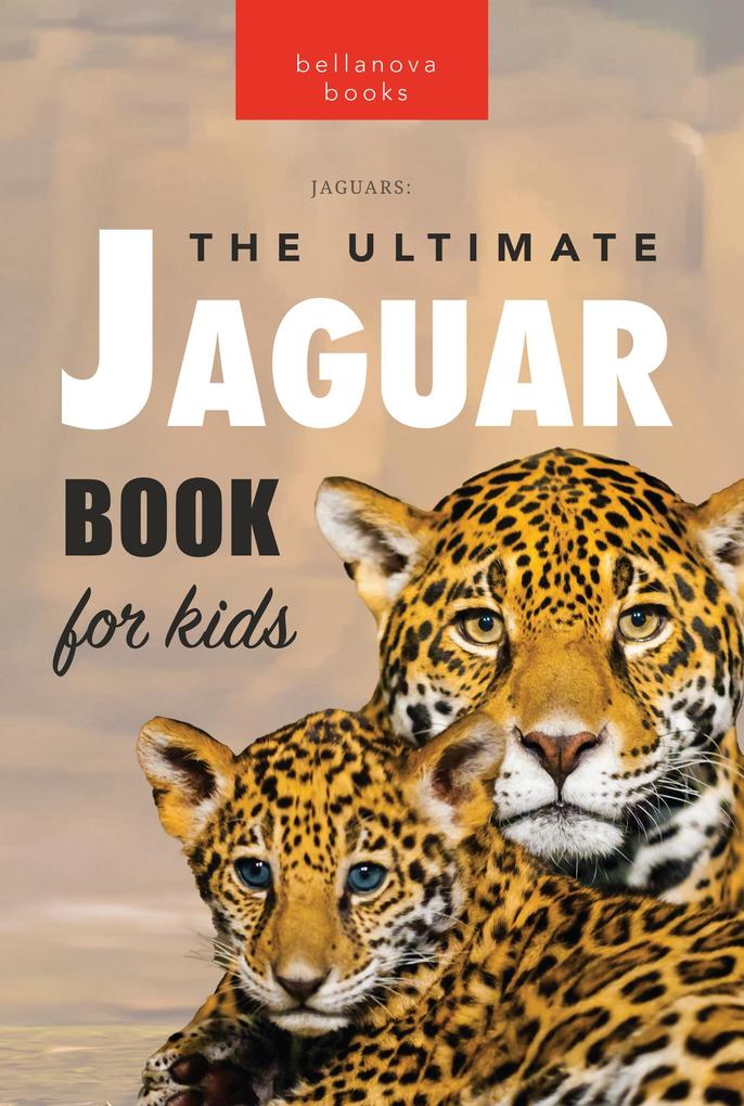 Jaguars: The Ultimate Jaguar Book for Kids (Animal Books for Kids #1)