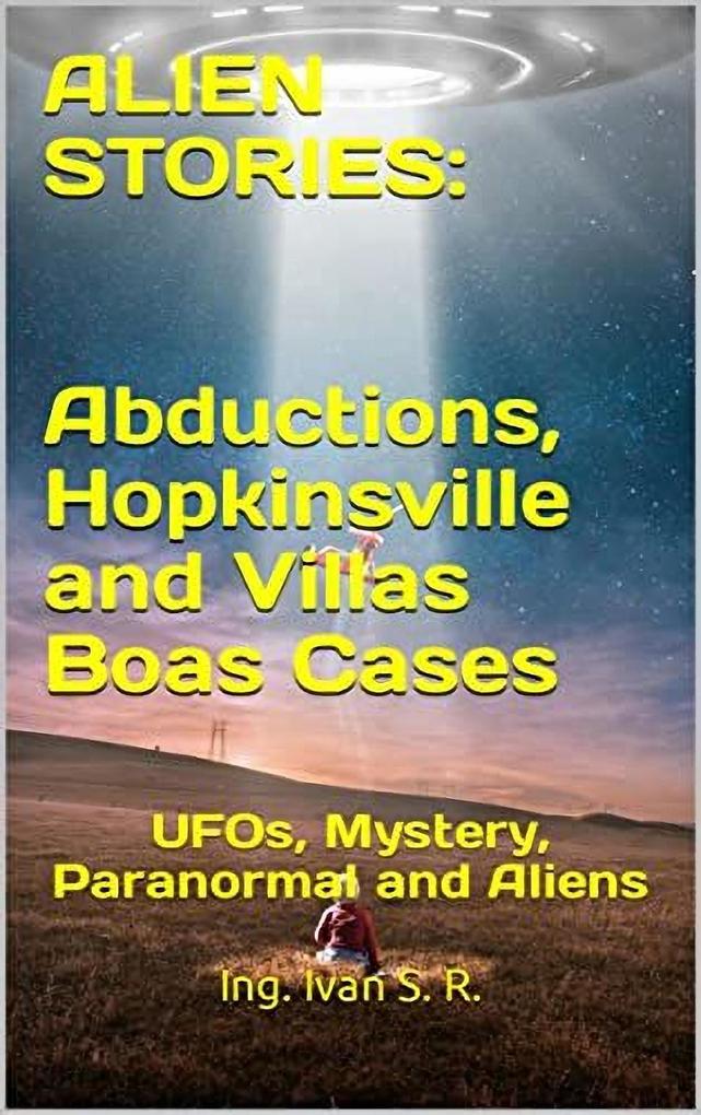 Alien Stories: Abductions Hopkinsville and Villas Boas Cases: UFOs Mystery Paranormal and Aliens