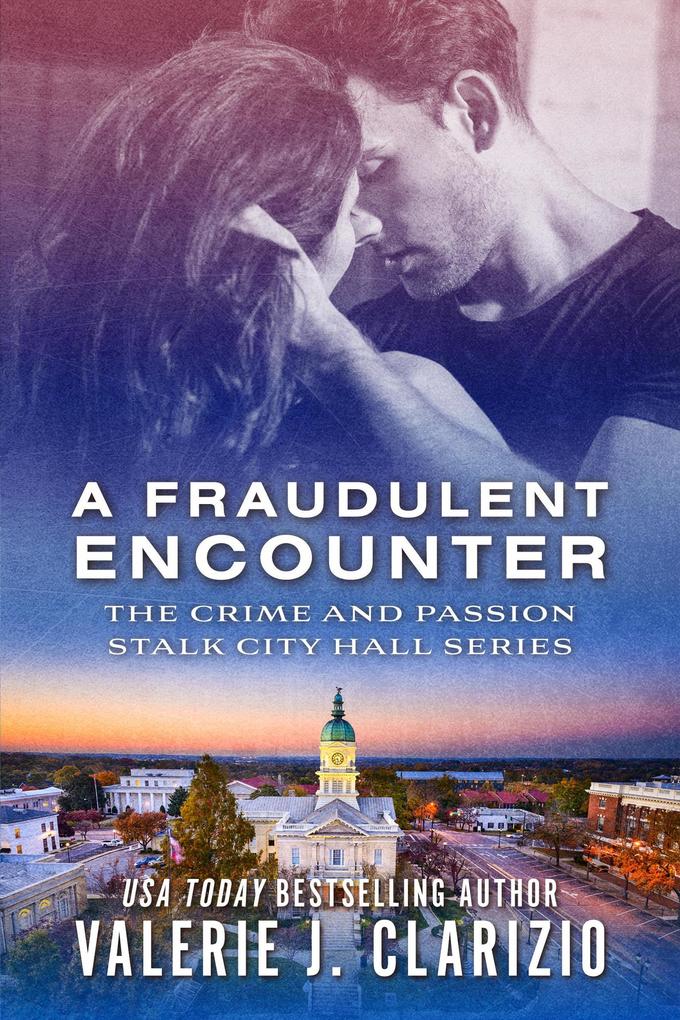 A Fraudulent Encounter (Crime and Passion Stalk City Hall #3)