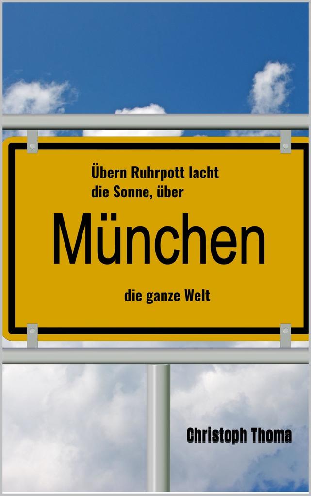 Übern Ruhrpott lacht die Sonne über München die ganze Welt
