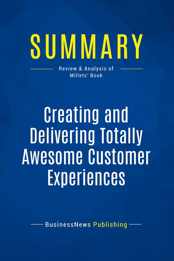 Summary: Creating and Delivering Totally Awesome Customer Experiences