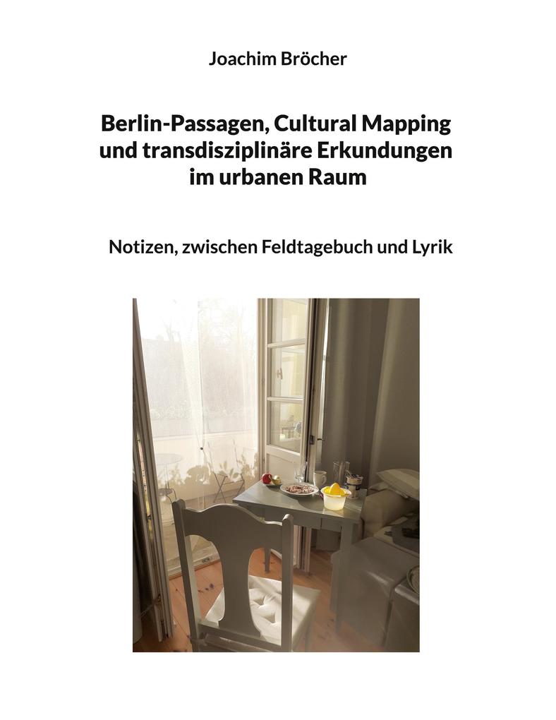 Berlin-Passagen Cultural Mapping und transdisziplinäre Erkundungen im urbanen Raum