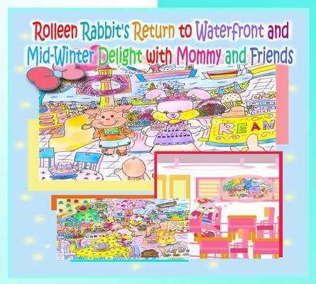 Rolleen Rabbit‘s Return to Waterfront and Mid-Winter Delight with Mommy and Friends