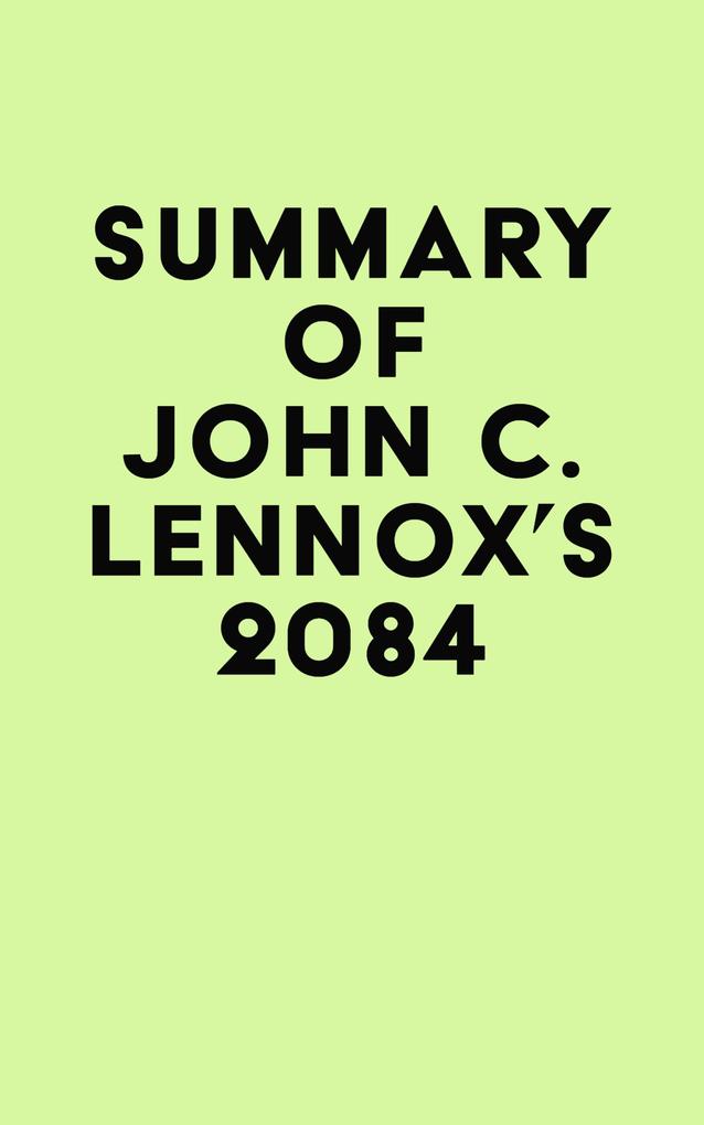 Summary of John C. Lennox‘s 2084