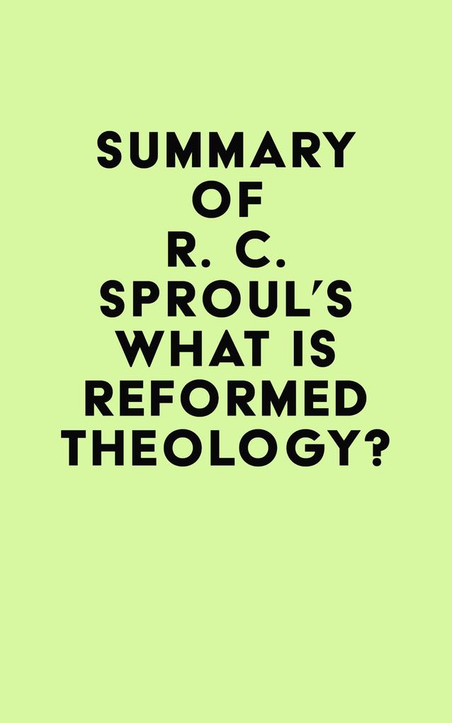 Summary of R. C. Sproul‘s What is Reformed Theology?