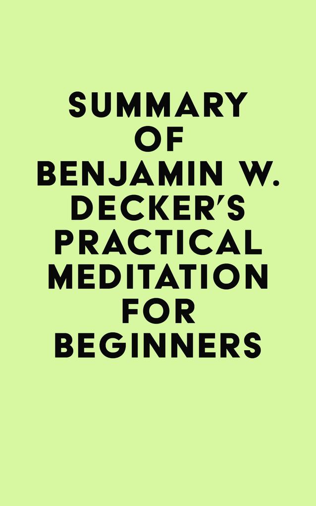 Summary of Benjamin W. Decker‘s Practical Meditation for Beginners