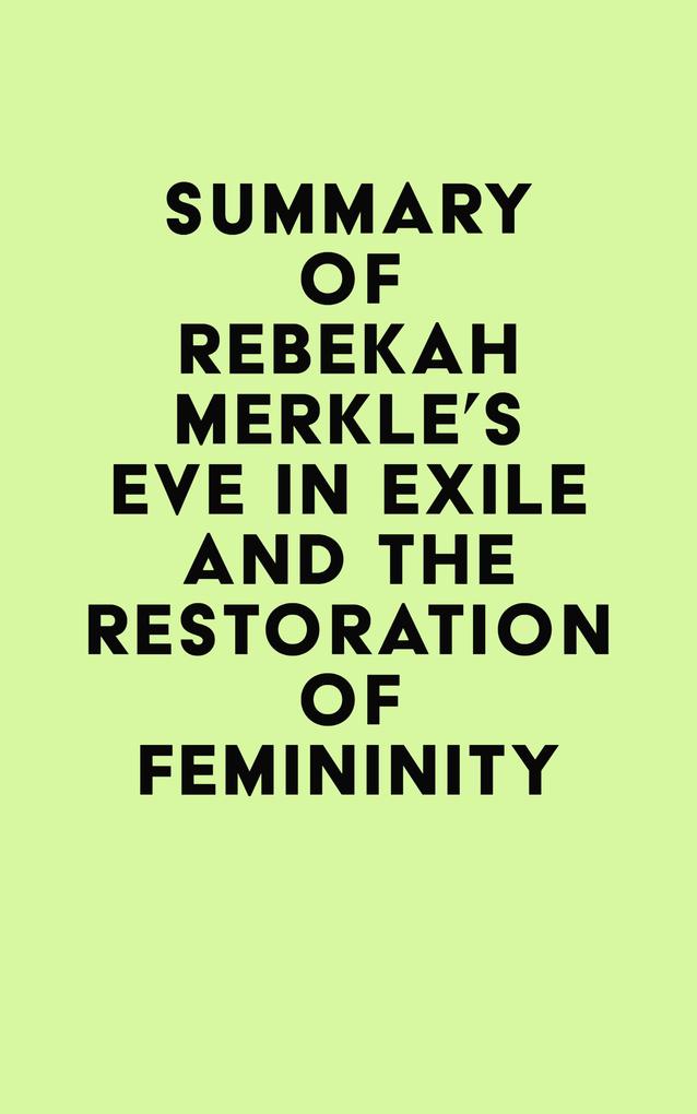 Summary of Rebekah Merkle‘s Eve in Exile and the Restoration of Femininity