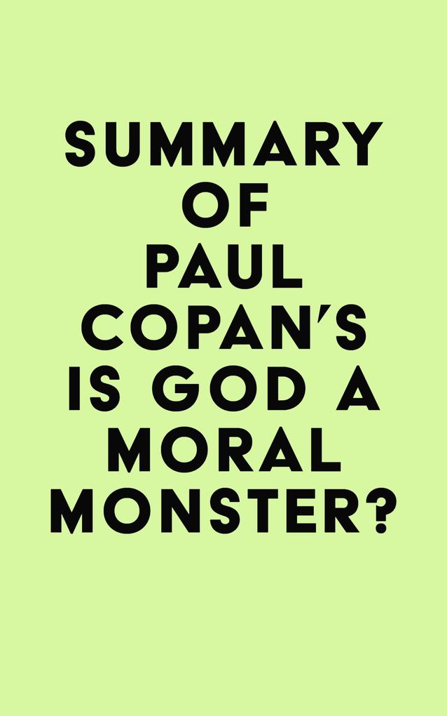 Summary of Paul Copan‘s Is God a Moral Monster?