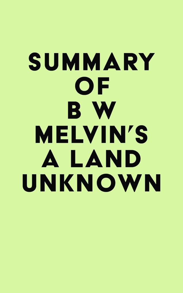 Summary of B W Melvin‘s A Land Unknown