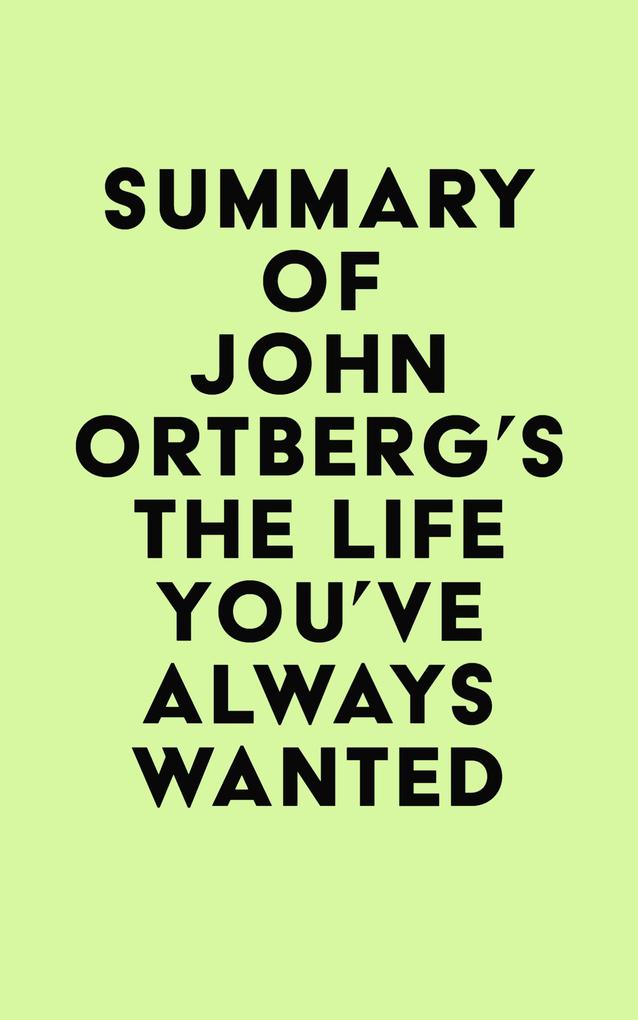 Summary of John Ortberg‘s The Life You‘ve Always Wanted