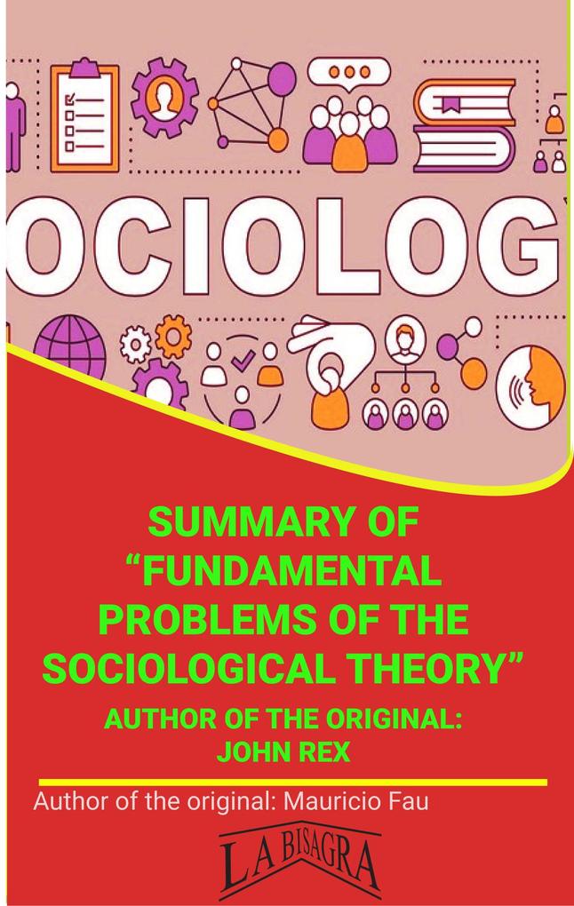 Summary Of Fundamental Problems Of The Sociological Theory By John Rex (UNIVERSITY SUMMARIES)