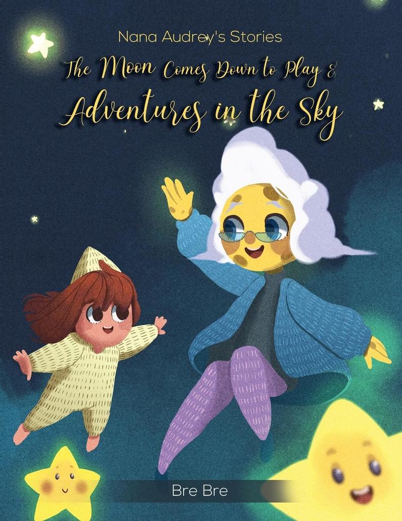 Nana Audrey‘s Stories: The Moon Comes Down to Play & Adventures in the Sky
