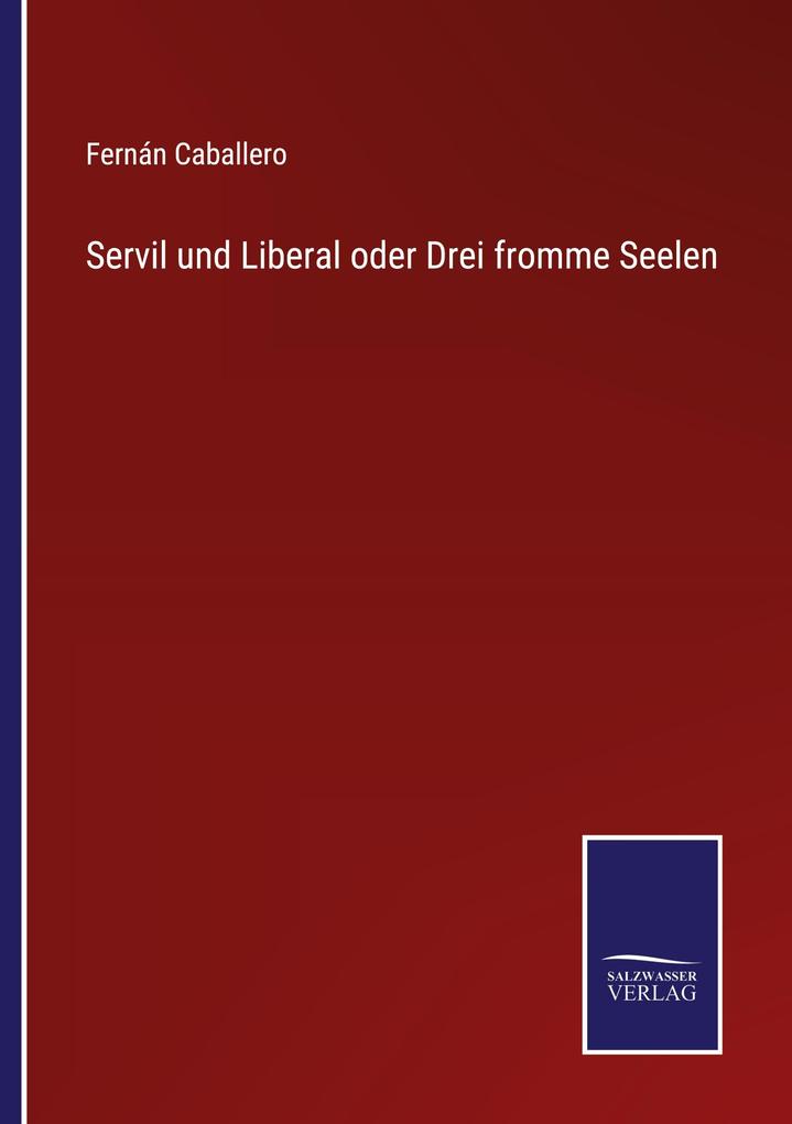 Servil und Liberal oder Drei fromme Seelen