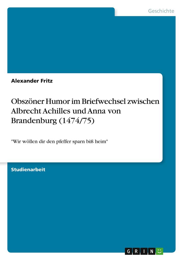 Obszöner Humor im Briefwechsel zwischen Albrecht Achilles und Anna von Brandenburg (1474/75)