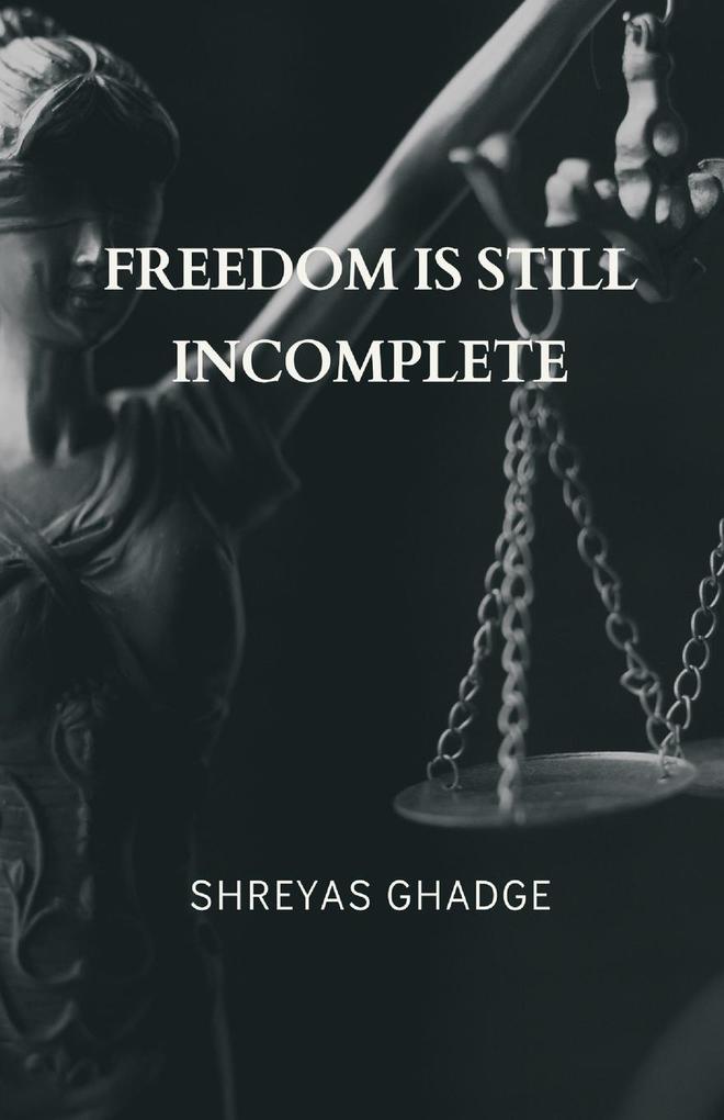 FREEDOM IS STILL INCOMPLETE