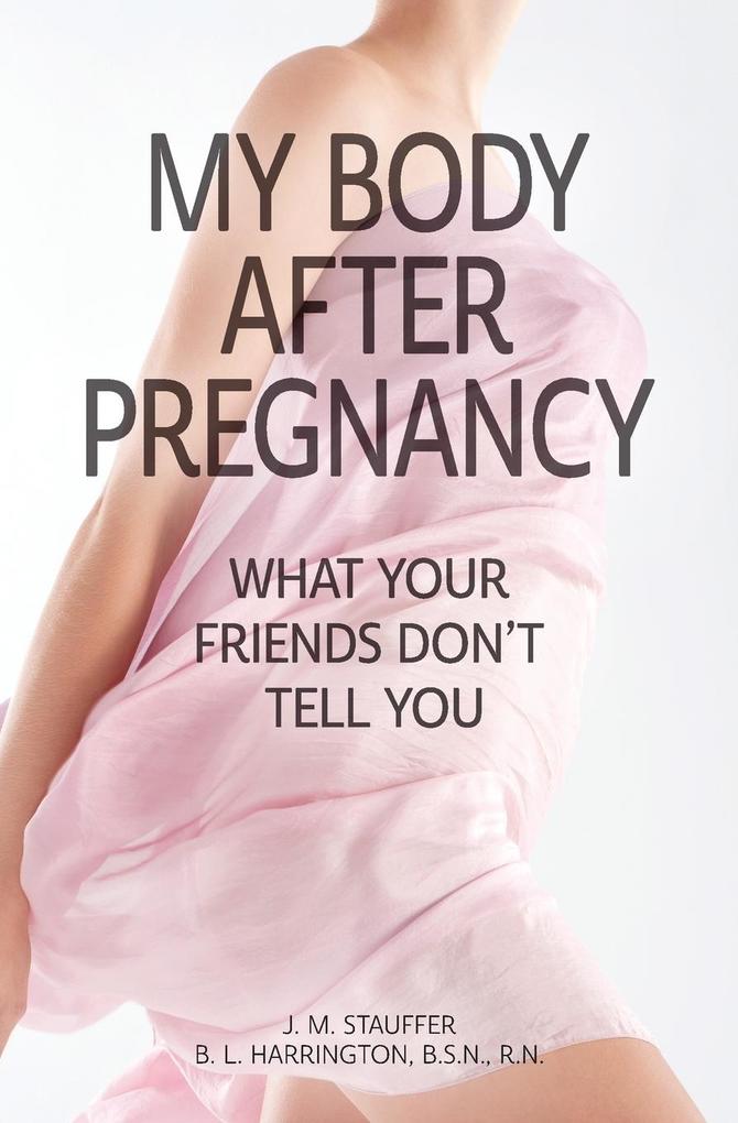 My Body After Pregnancy - What Your Friends Don‘t Tell You
